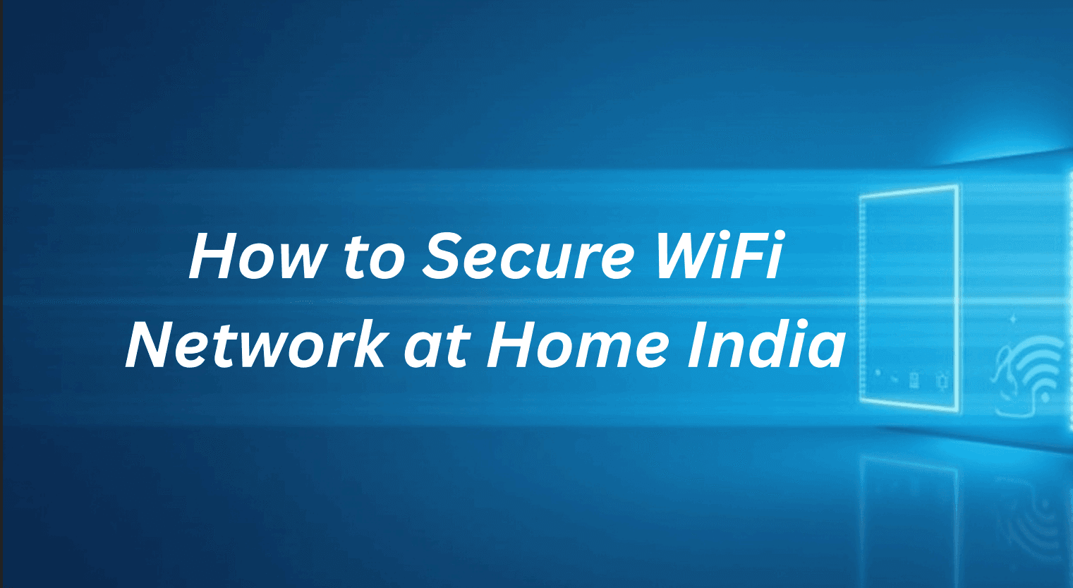How to Secure WiFi Network at Home India